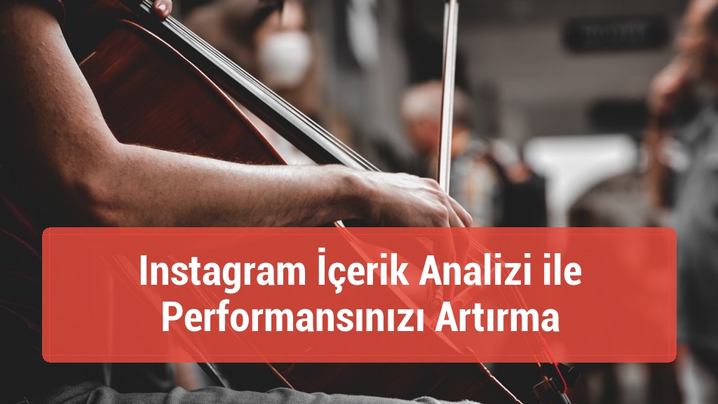 Instagram İçerik Analizi ile Performansınızı Artırma