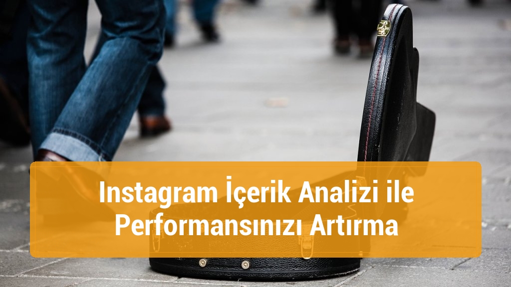Instagram İçerik Analizi ile Performansınızı Artırma