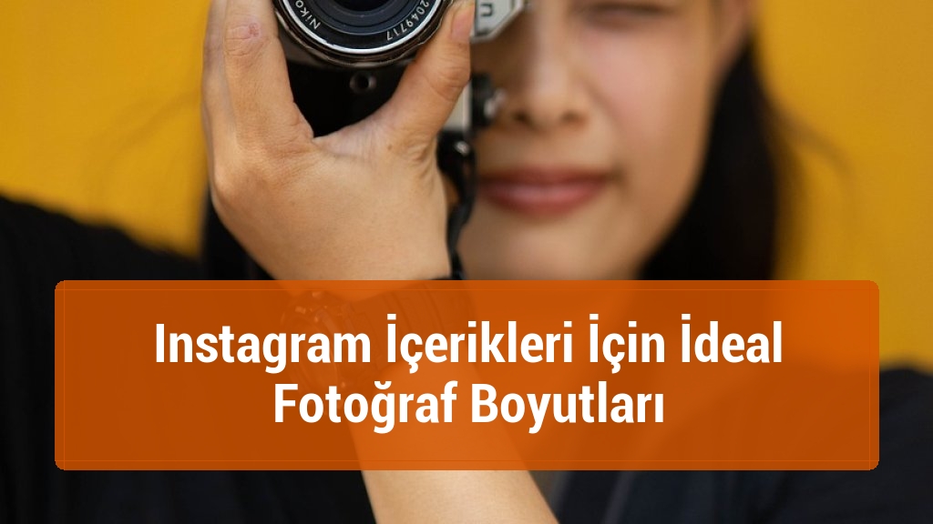Instagram İçerikleri İçin İdeal Fotoğraf Boyutları