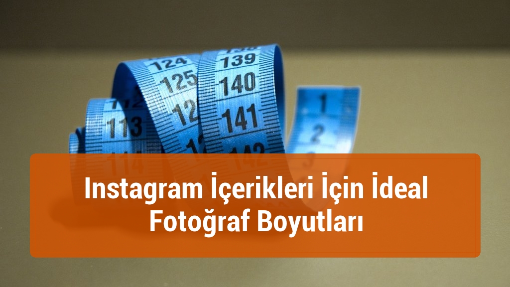 Instagram İçerikleri İçin İdeal Fotoğraf Boyutları
