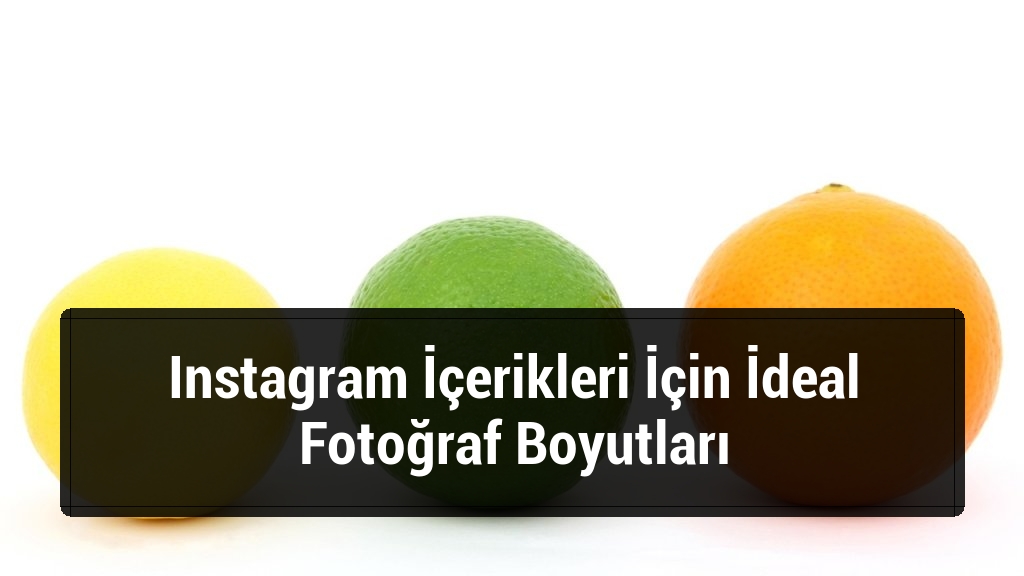 Instagram İçerikleri İçin İdeal Fotoğraf Boyutları