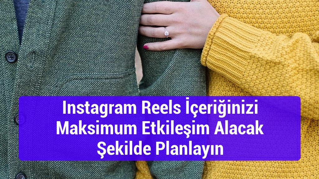 Instagram Reels İçeriğinizi Maksimum Etkileşim Alacak Şekilde Planlayın