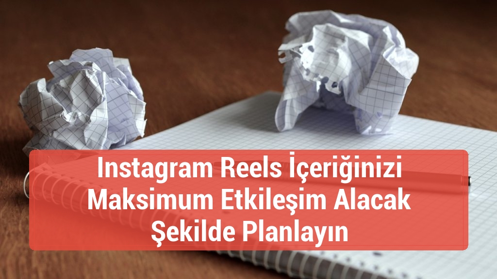 Instagram Reels İçeriğinizi Maksimum Etkileşim Alacak Şekilde Planlayın