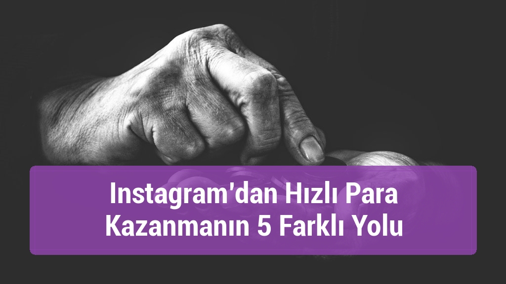 Instagram’dan Hızlı Para Kazanmanın 5 Farklı Yolu