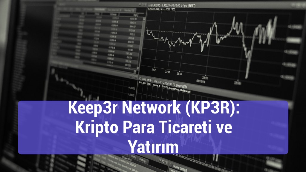Keep3r Network (KP3R): Kripto Para Ticareti ve Yatırım
