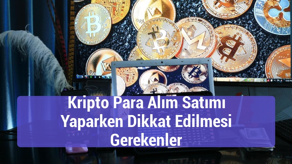Kripto Para Alım Satımı Yaparken Dikkat Edilmesi Gerekenler