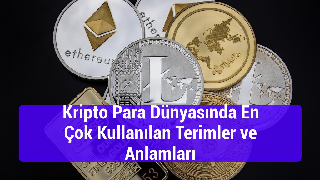 Kripto Para Dünyasında En Çok Kullanılan Terimler ve Anlamları