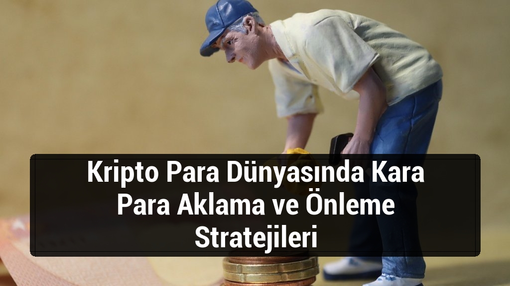 Kripto Para Dünyasında Kara Para Aklama ve Önleme Stratejileri