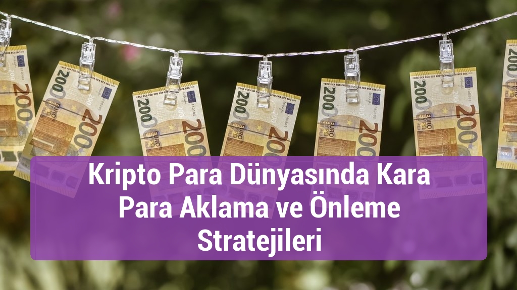 Kripto Para Dünyasında Kara Para Aklama ve Önleme Stratejileri