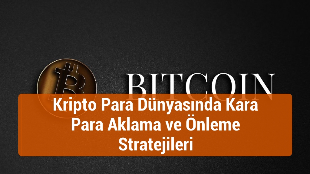 Kripto Para Dünyasında Kara Para Aklama ve Önleme Stratejileri