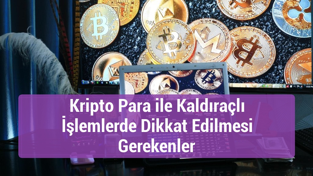 Kripto Para ile Kaldıraçlı İşlemlerde Dikkat Edilmesi Gerekenler