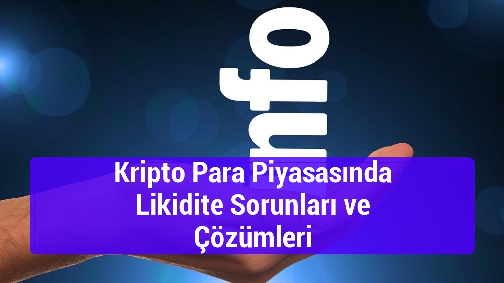 Kripto Para Piyasasında Likidite Sorunları ve Çözümleri
