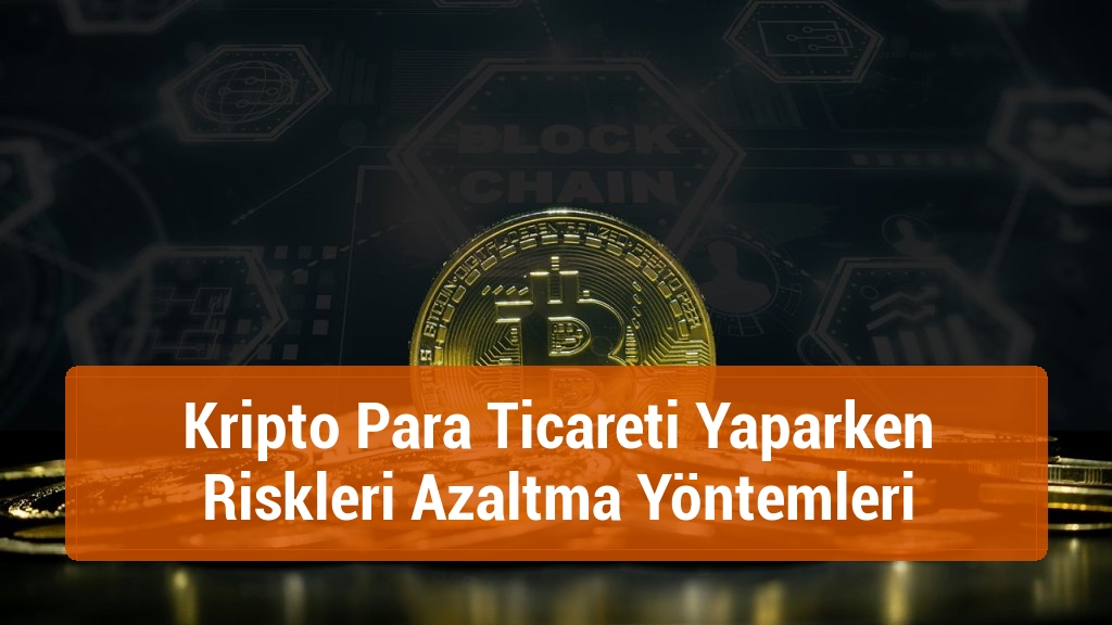 Kripto Para Ticareti Yaparken Riskleri Azaltma Yöntemleri