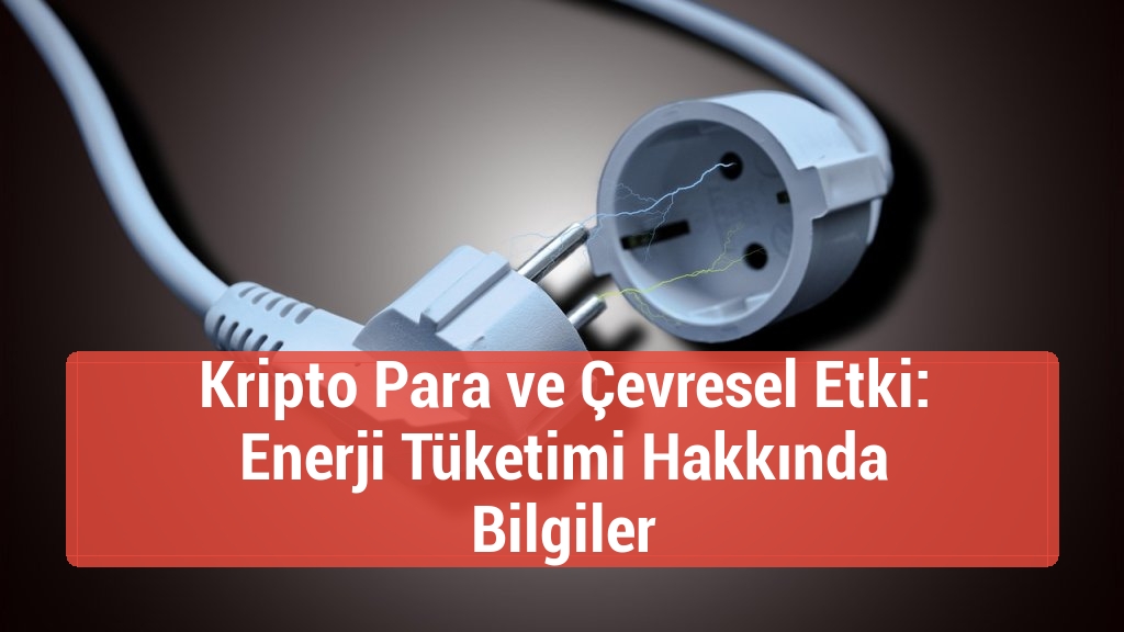 Kripto Para ve Çevresel Etki: Enerji Tüketimi Hakkında Bilgiler