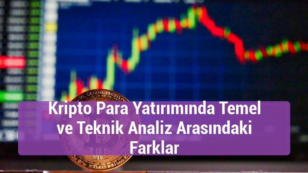 Kripto Para Yatırımında Temel ve Teknik Analiz Arasındaki Farklar