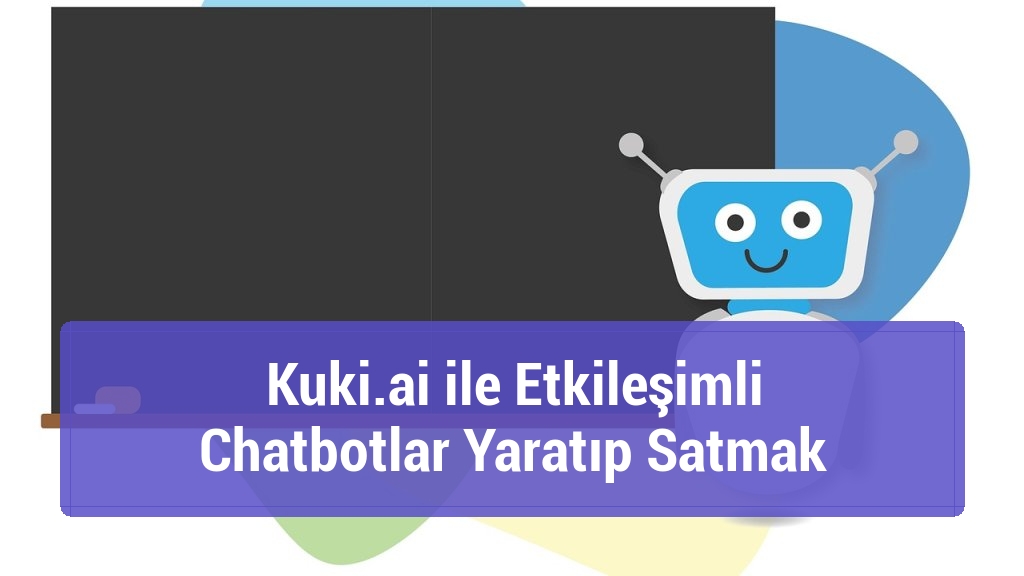 Kuki.ai ile Etkileşimli Chatbotlar Yaratıp Satmak