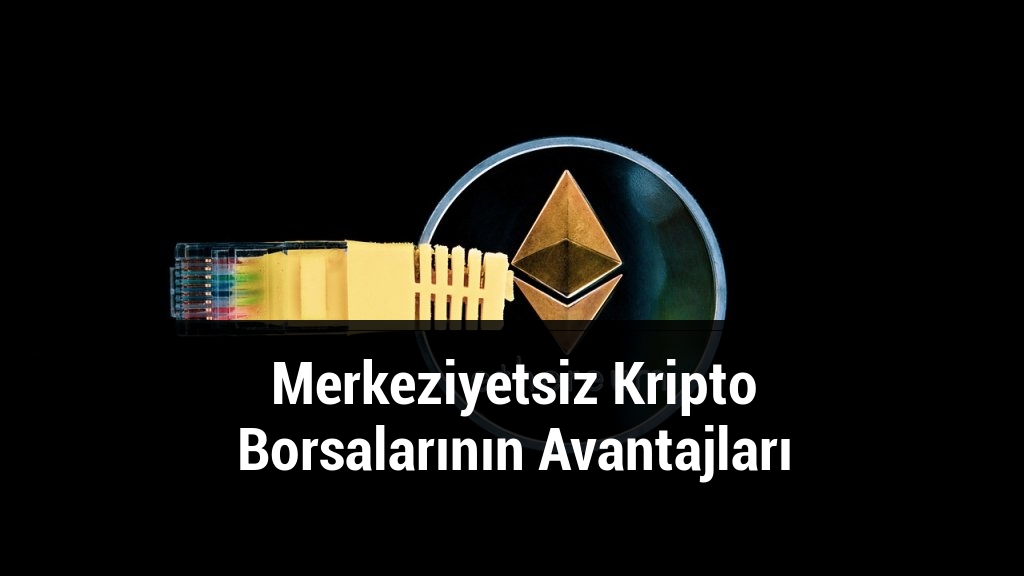 Merkeziyetsiz Kripto Borsalarının Avantajları