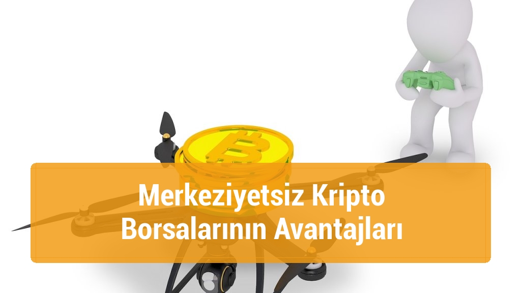 Merkeziyetsiz Kripto Borsalarının Avantajları