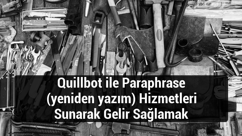 Quillbot ile Paraphrase (yeniden yazım) Hizmetleri Sunarak Gelir Sağlamak
