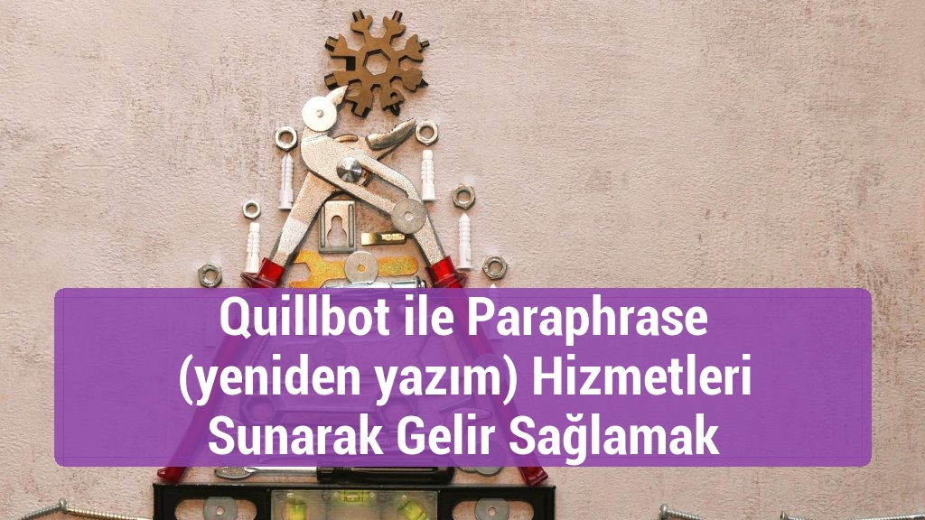 Quillbot ile Paraphrase (yeniden yazım) Hizmetleri Sunarak Gelir Sağlamak