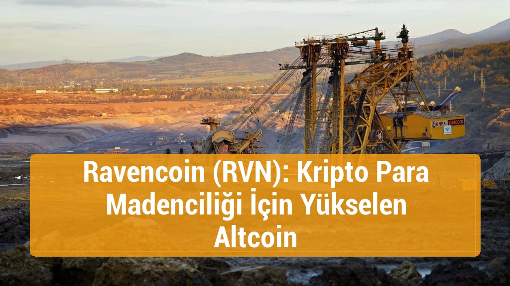 Ravencoin (RVN): Kripto Para Madenciliği İçin Yükselen Altcoin
