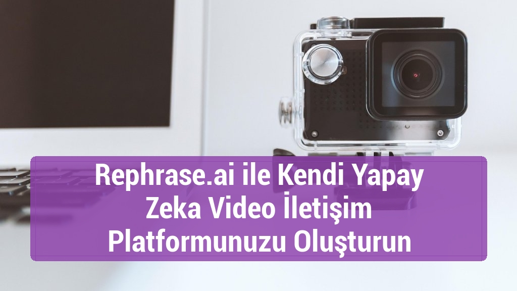Rephrase.ai ile Kendi Yapay Zeka Video İletişim Platformunuzu Oluşturun