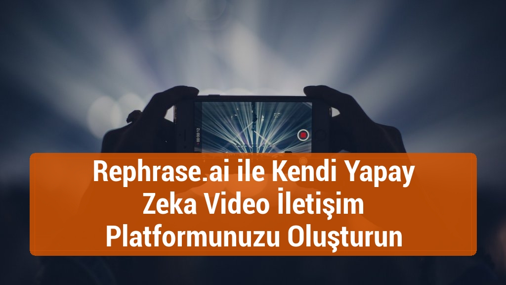 Rephrase.ai ile Kendi Yapay Zeka Video İletişim Platformunuzu Oluşturun