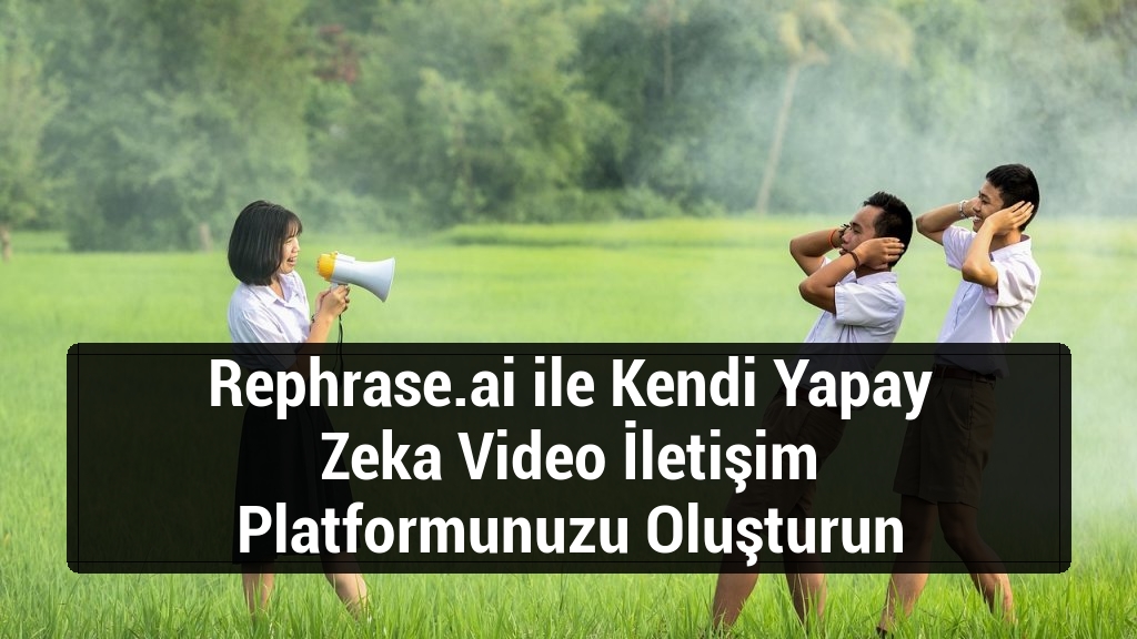 Rephrase.ai ile Kendi Yapay Zeka Video İletişim Platformunuzu Oluşturun