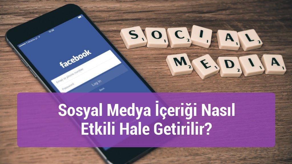 Sosyal Medya İçeriği Nasıl Etkili Hale Getirilir?