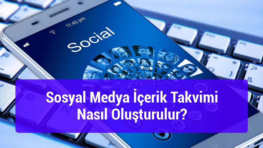 Sosyal Medya İçerik Takvimi Nasıl Oluşturulur?