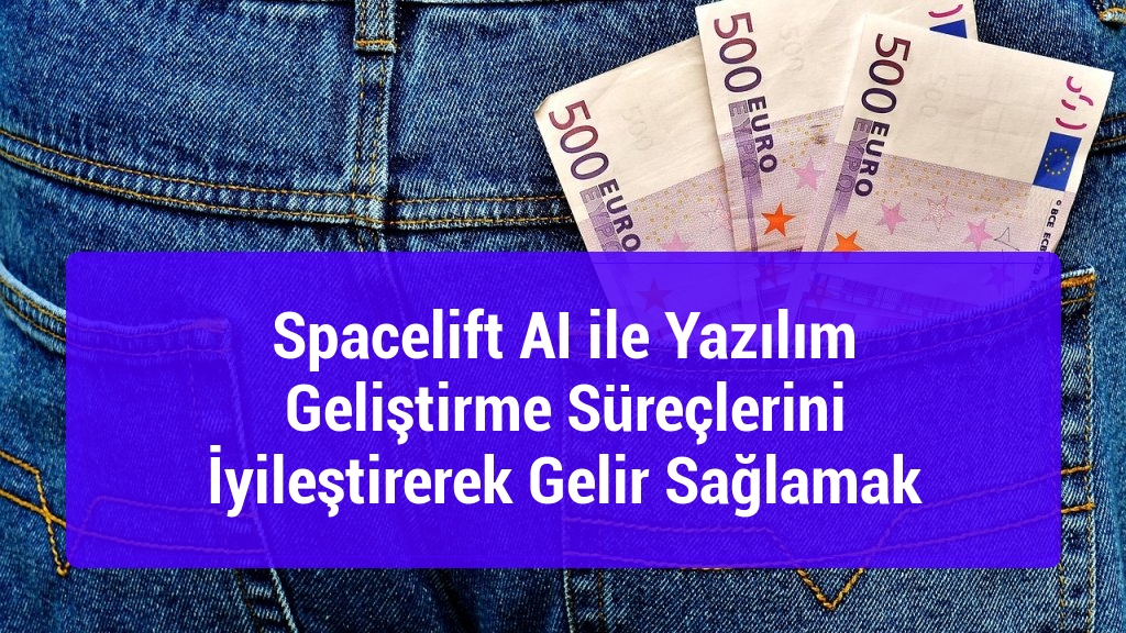 Spacelift AI ile Yazılım Geliştirme Süreçlerini İyileştirerek Gelir Sağlamak