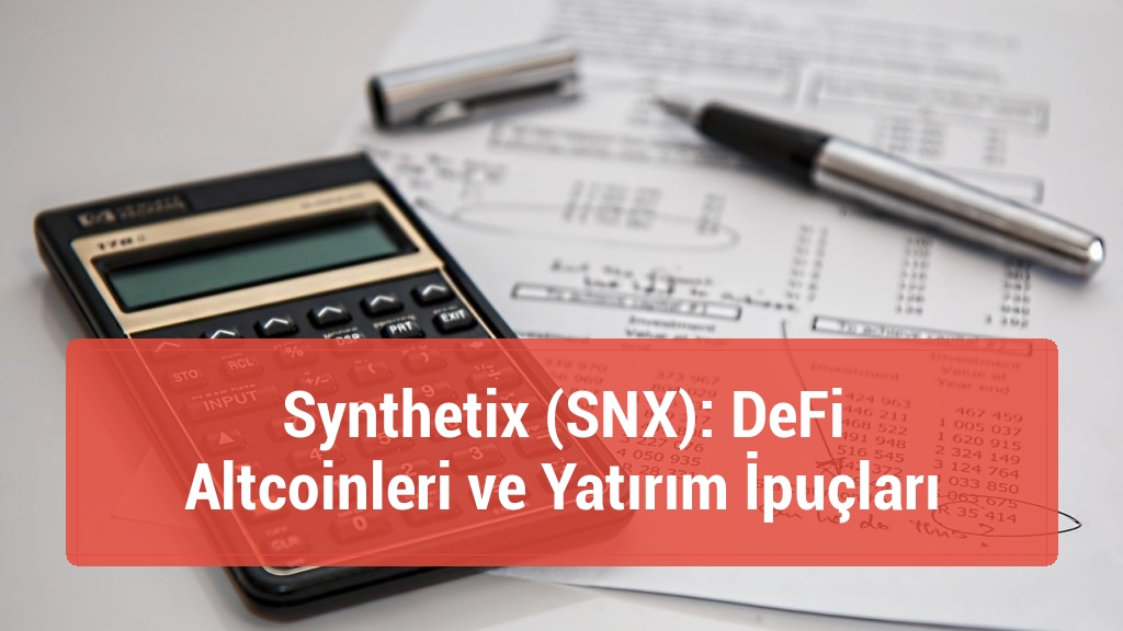 Synthetix (SNX): DeFi Altcoinleri ve Yatırım İpuçları