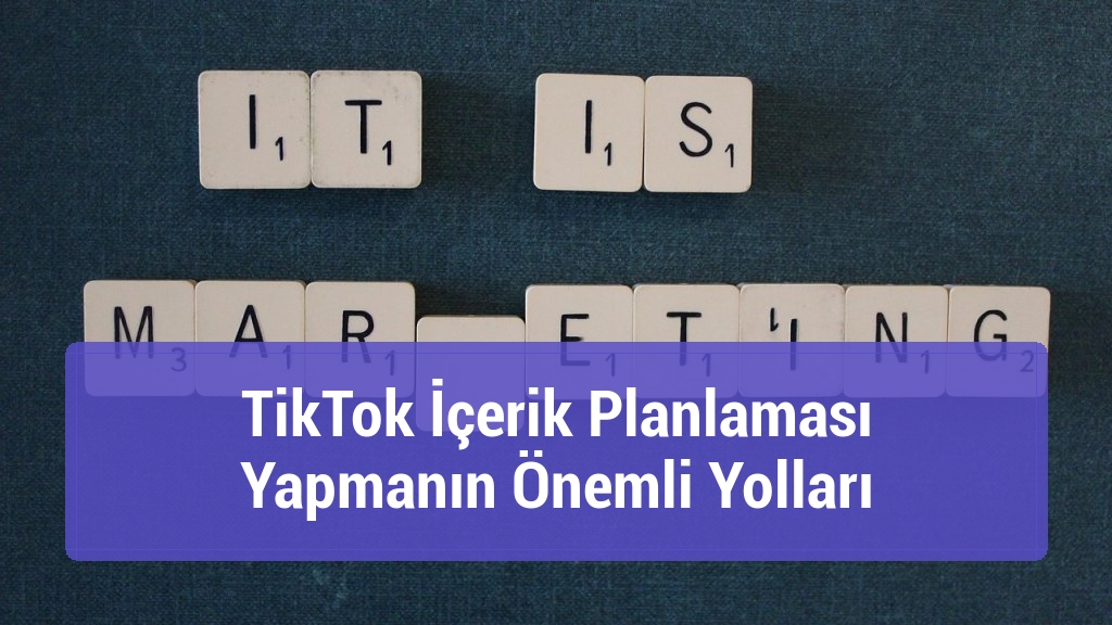 TikTok İçerik Planlaması Yapmanın Önemli Yolları