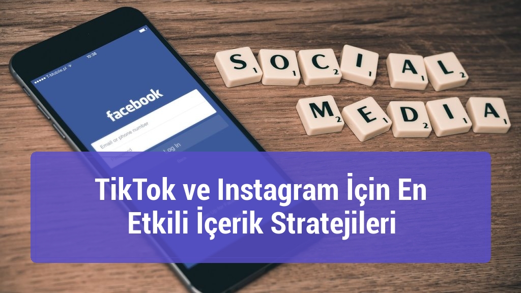 TikTok ve Instagram İçin En Etkili İçerik Stratejileri