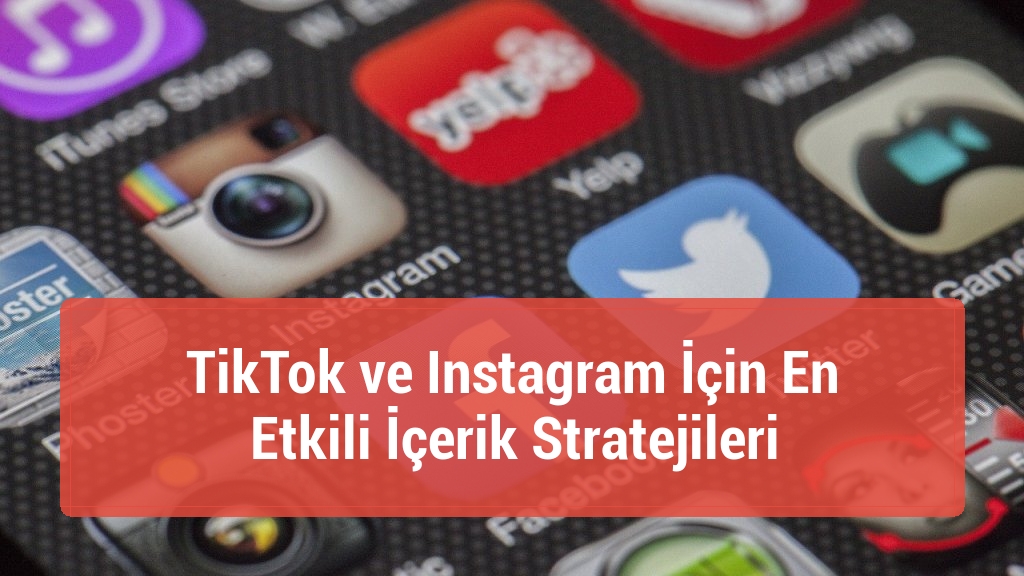 TikTok ve Instagram İçin En Etkili İçerik Stratejileri