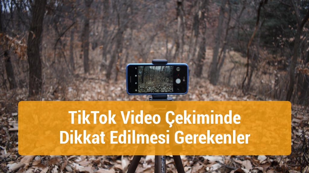 TikTok Video Çekiminde Dikkat Edilmesi Gerekenler