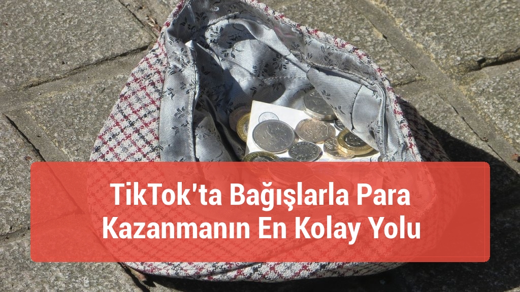 TikTok’ta Bağışlarla Para Kazanmanın En Kolay Yolu