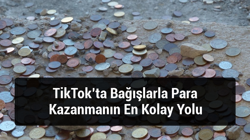 TikTok’ta Bağışlarla Para Kazanmanın En Kolay Yolu