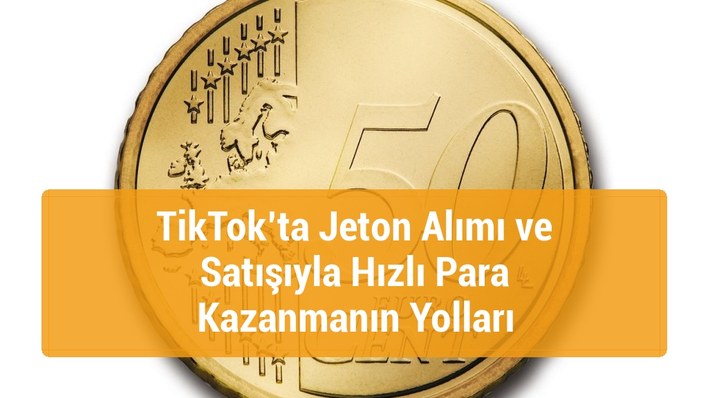 TikTok’ta Jeton Alımı ve Satışıyla Hızlı Para Kazanmanın Yolları