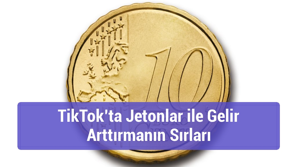 TikTok’ta Jetonlar ile Gelir Arttırmanın Sırları