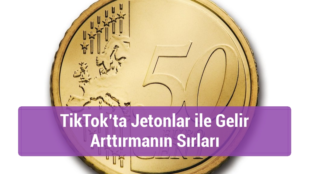 TikTok’ta Jetonlar ile Gelir Arttırmanın Sırları