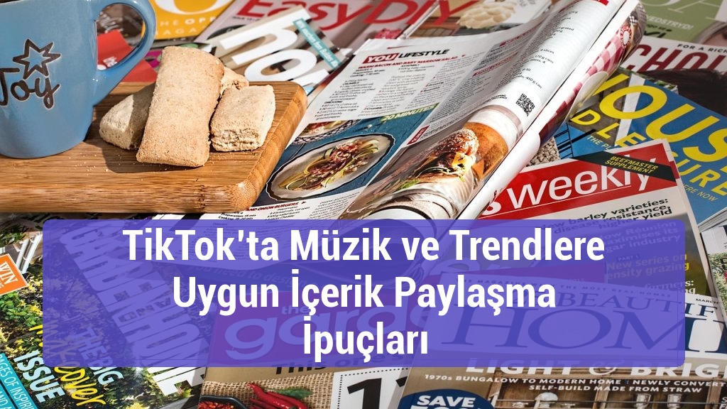 TikTok’ta Müzik ve Trendlere Uygun İçerik Paylaşma İpuçları