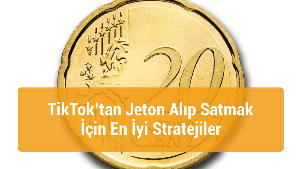 TikTok’tan Jeton Alıp Satmak İçin En İyi Stratejiler