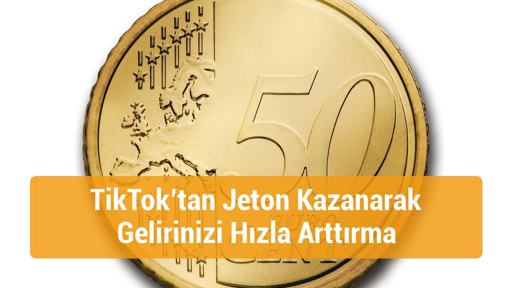 TikTok’tan Jeton Kazanarak Gelirinizi Hızla Arttırma