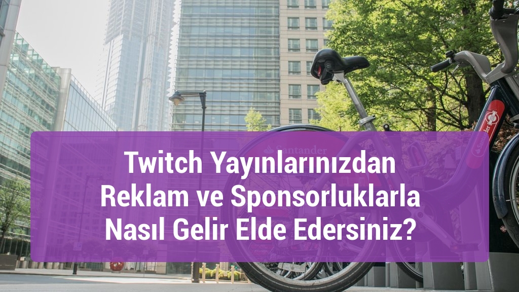 Twitch Yayınlarınızdan Reklam ve Sponsorluklarla Nasıl Gelir Elde Edersiniz?