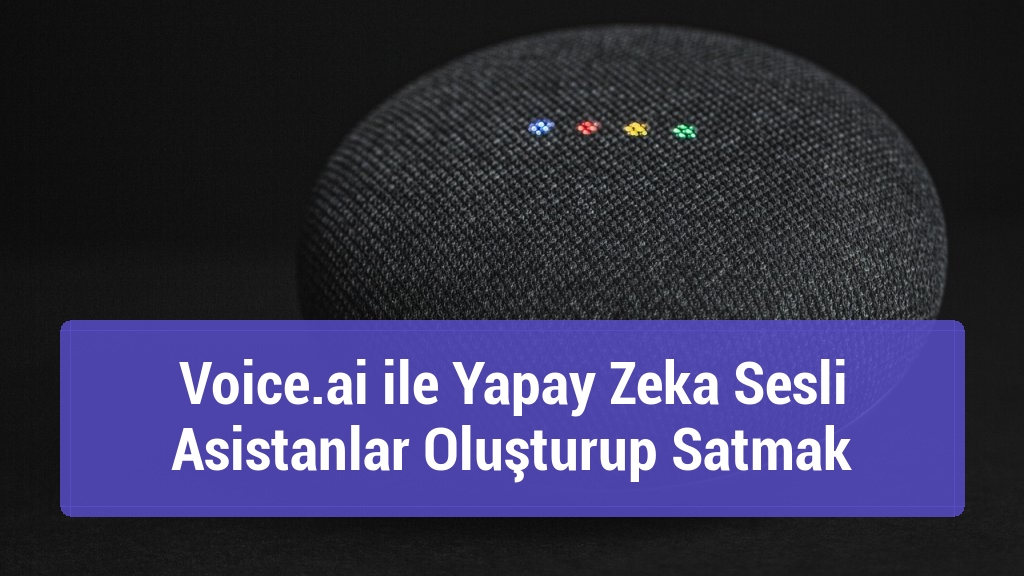 Voice.ai ile Yapay Zeka Sesli Asistanlar Oluşturup Satmak