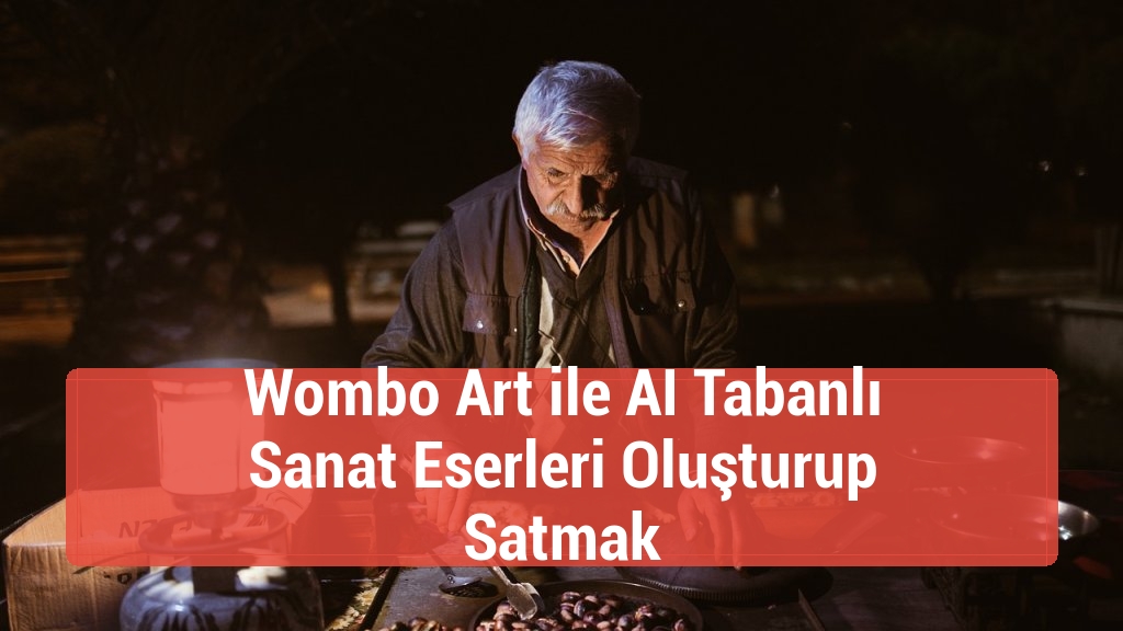 Wombo Art ile AI Tabanlı Sanat Eserleri Oluşturup Satmak