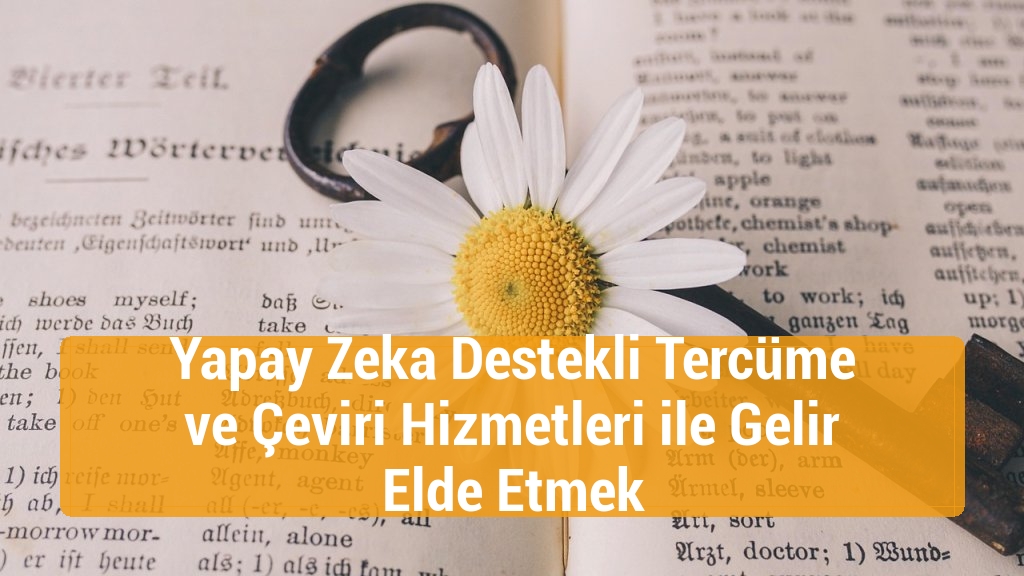 Yapay Zeka Destekli Tercüme ve Çeviri Hizmetleri ile Gelir Elde Etmek