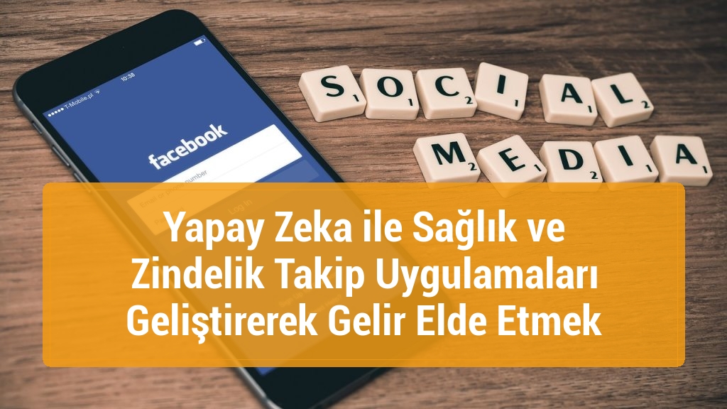 Yapay Zeka ile Sağlık ve Zindelik Takip Uygulamaları Geliştirerek Gelir Elde Etmek