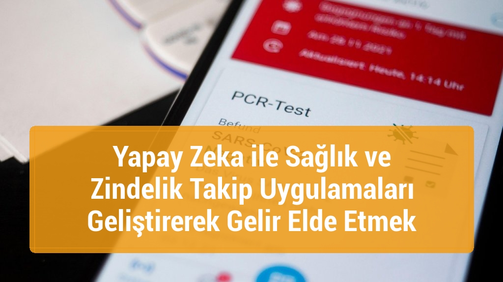 Yapay Zeka ile Sağlık ve Zindelik Takip Uygulamaları Geliştirerek Gelir Elde Etmek